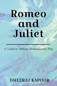 Romeo and Juliet : A Guide to William Shakespeareâ€™s Play
