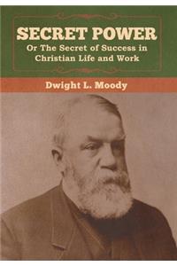 Secret Power or The Secret of Success in Christian Life and Work