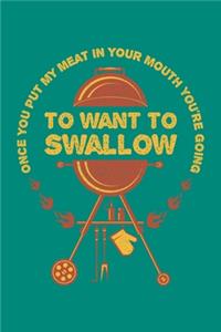 Once You Put My Meat In Your Mouth You're Going To Want To Swallow