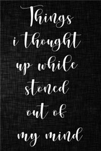 Things I Thought Up While Stoned Out of My Mind