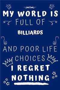 My World Is Full Of Billiards And Poor Life Choices I Regret Nothing