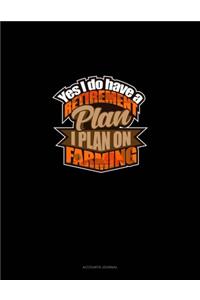 Yes I Do Have A Retirement Plan, I Plan On Farming