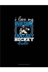 I Love My Awesome Fantasy Hockey Dude