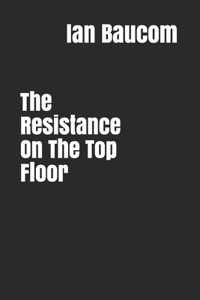 Resistance On The Top Floor