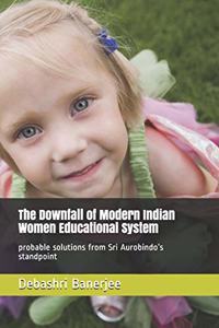 The Downfall of Modern Indian Women Educational System