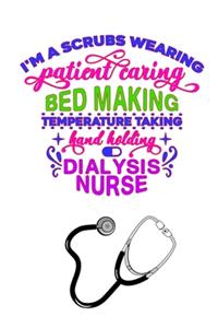 I'm A Scrubs Wearing Patient Caring Bed Making Temperature Taking Hand Holding Dialysis Nurse