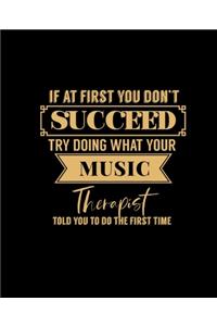 If at First You Don't Succeed Try Doing What Your Music Therapist Told You to Do the First Time