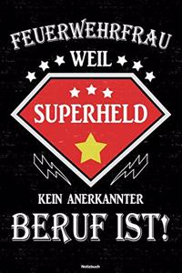 Feuerwehrfrau weil Superheld kein anerkannter Beruf ist! Notizbuch