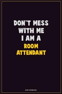 Don't Mess With Me, I Am A Room Attendant