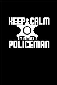 Keep calm I'm almost a policeman