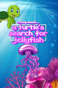 story about... a Turtle's Search for Jellyfish