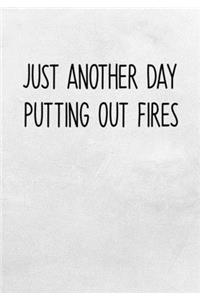 Just Another Day Putting Out Fires