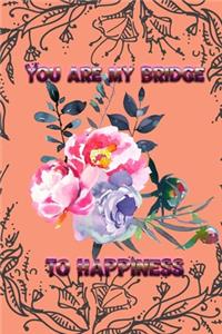 You are my bridge to happiness