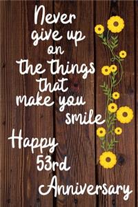 Never give up on the things that make you smile Happy 53rd Anniversary