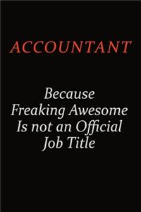 Accountant Because Freaking Awesome Is Not An Official Job Title