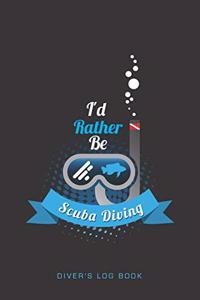I'd Rather Be Scuba Diving Diver's Log Book