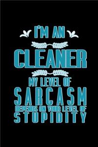 I'm a cleaner. My level of sarcasm depends on your level of stupidity
