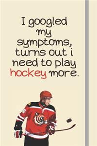 I googled my symptoms, turns out i need to play hockey more.
