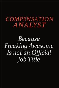 Compensation analyst Because Freaking Awesome Is Not An Official Job Title