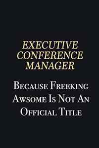 Executive Conference Manager Because Freeking Awsome is not an official title