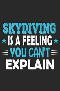 Skydiving Is A Feeling You Can't Explain: Funny Cool Skydiving Journal - Notebook - Workbook - Diary - Planner-6x9 - 120 Dot Grid Pages With An Awesome Comic Quote On The Cover.Cute Gift For