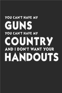 You Can't Have My Guns You Can't Have My Country And I Don't Want Your Handouts