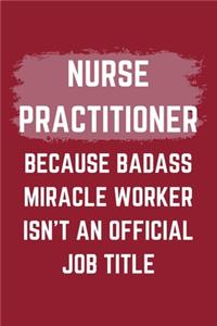 Nurse Practitioner Because Badass Miracle Worker Isn't An Official Job Title