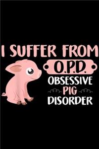I Suffer From O.P.D. obsessive pig disorder