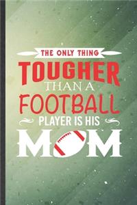 The Only Thing Tougher Than a Football Player Is His Mom