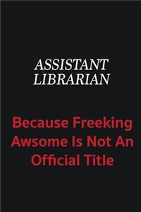 Assistant Librarian because freeking awsome is not an official title