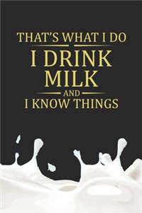 That's What I Do I Drink Milk And I Know Things