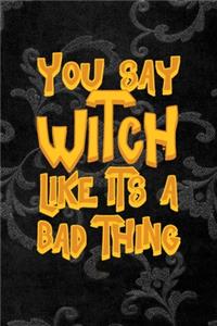 You Say Witch Like Its A Bad Thing