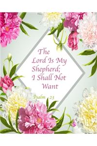 The Lord Is My Shepherd; I Shall Not Want Psalm 23