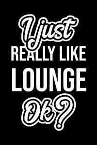 I Just Really Like Lounge Ok?
