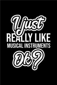 I Just Really Like Musical Instruments Ok?