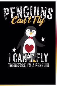 Penguins Can't Fly I Can't Fly Therefore I'm a Penguin Notebook