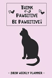 Think Pawsitive Be Pawsitive! - 2020 Weekly Planner