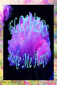 Flowers Make Me Happy