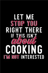 Let Me Stop You Right There If This Isn't About Cooking I'm Not Interested