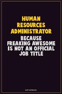 Human Resources Administrator, Because Freaking Awesome Is Not An Official Job Title