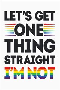 Lets Get One Thing Straight Im Not