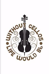 Without Cellos Life Would Bb