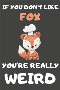 If You Don't Like Fox You're Really Weird