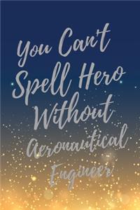 You Can't Spell Hero Without Aeronautical Engineer