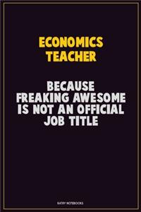 economics teacher, Because Freaking Awesome Is Not An Official Job Title