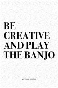 Be Creative And Play The Banjo