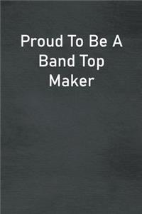 Proud To Be A Band Top Maker