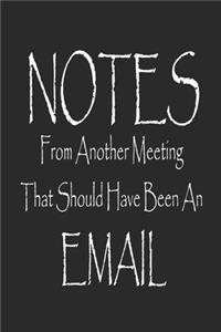 Notes From Another Meeting That Should Have Been An Email Notebook Journal Dairy