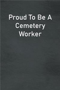 Proud To Be A Cemetery Worker