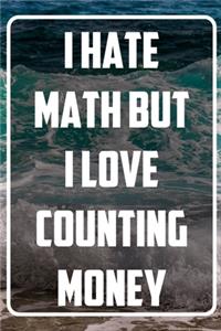 I Hate Math but i love counting money